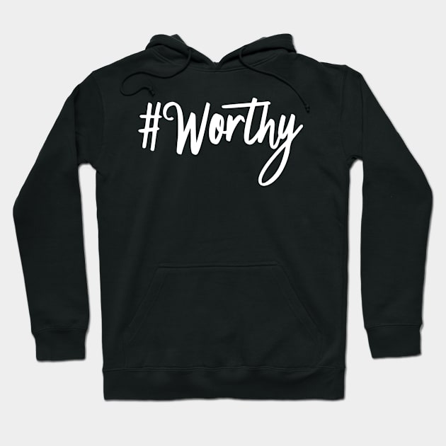 #Worthy Hoodie by Kelly Covert